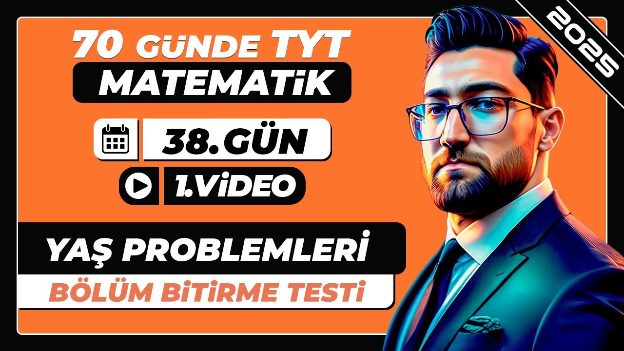 Yaş Problemleri | Bölüm Bitirme Testi | 38.Gün - 1.Video | 70 Günde TYT Matematik Kampı | 2025