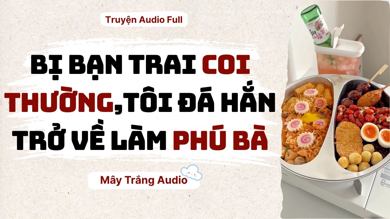 Audio Full | Bị Bạn Trai Coi Thường, Tôi Đá Hắn Trở Về Làm Phú Bà | Mây Trắng Audio
