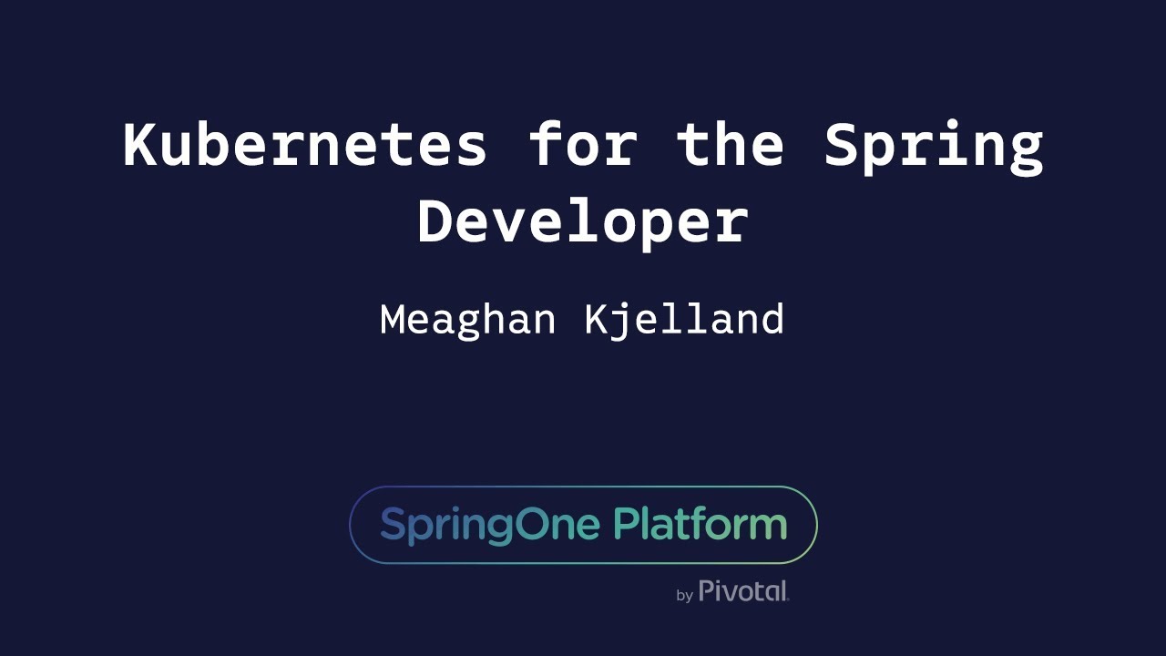 Kubernetes for the Spring Developer - Meaghan Kjelland