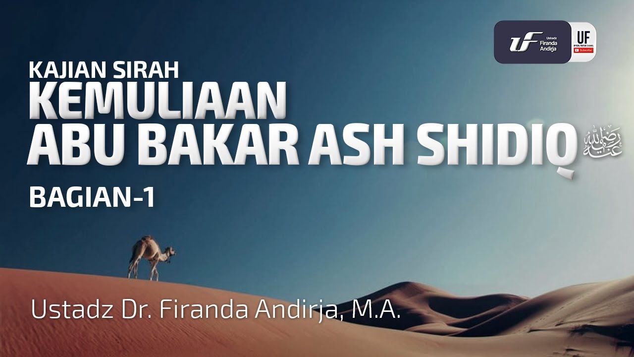 Kemuliaan Abu Bakar Ash Shidiq #1  رضي الله عنه  - Ustadz Dr. Firanda Andirja, M.A.