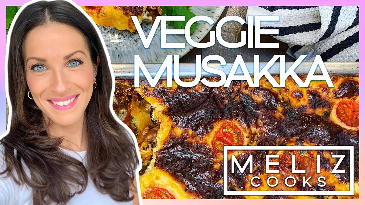 Meliz Cooks The PERFECT Veggie Musakka