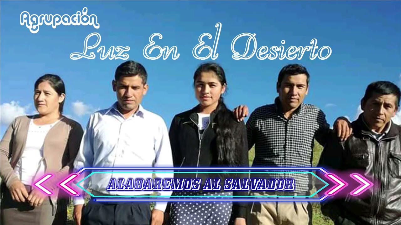 ALABAREMOS AL SALVADOR - Agrupación Luz En El Desierto