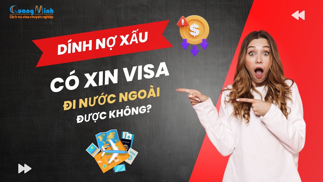 Dính nợ xấu xin visa đi nước ngoài được không  ?