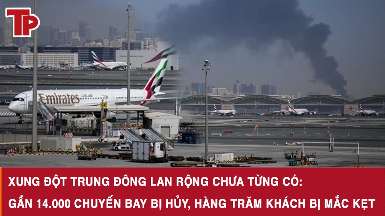 Xung đột Trung Đông lan rộng chưa từng có: Gần 14.000 chuyến bay bị hủy, hàng trăm khách bị mắc kẹt