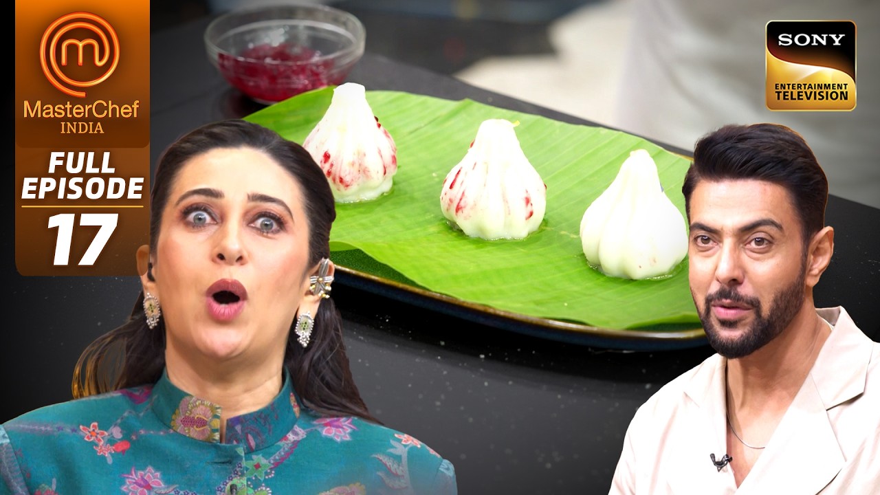 MasterChef India | New Season | Modak के नए Avatar को देखकर Surprise हुई Karisma | Full Episode 17