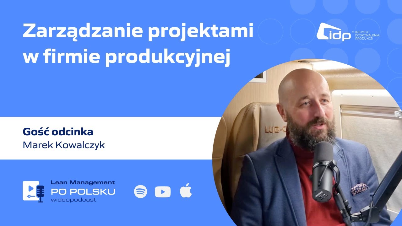 Zarządzanie projektami w firmie produkcyjnej. Gość odcinka - Marek Kowalczyk