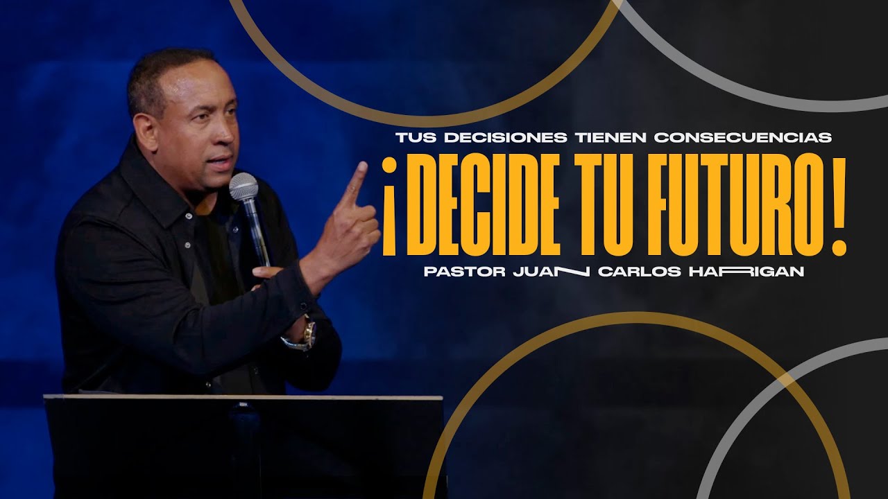 Tus decisiones tienen consecuencias ¡DECIDE TU FUTURO! Past. Juan Carlos Harrigan | Mensaje Completo