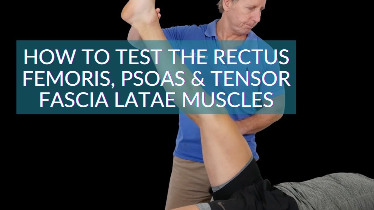 How to test the Rectus Femoris, Psoas & Tensor Fascia Latae Muscles