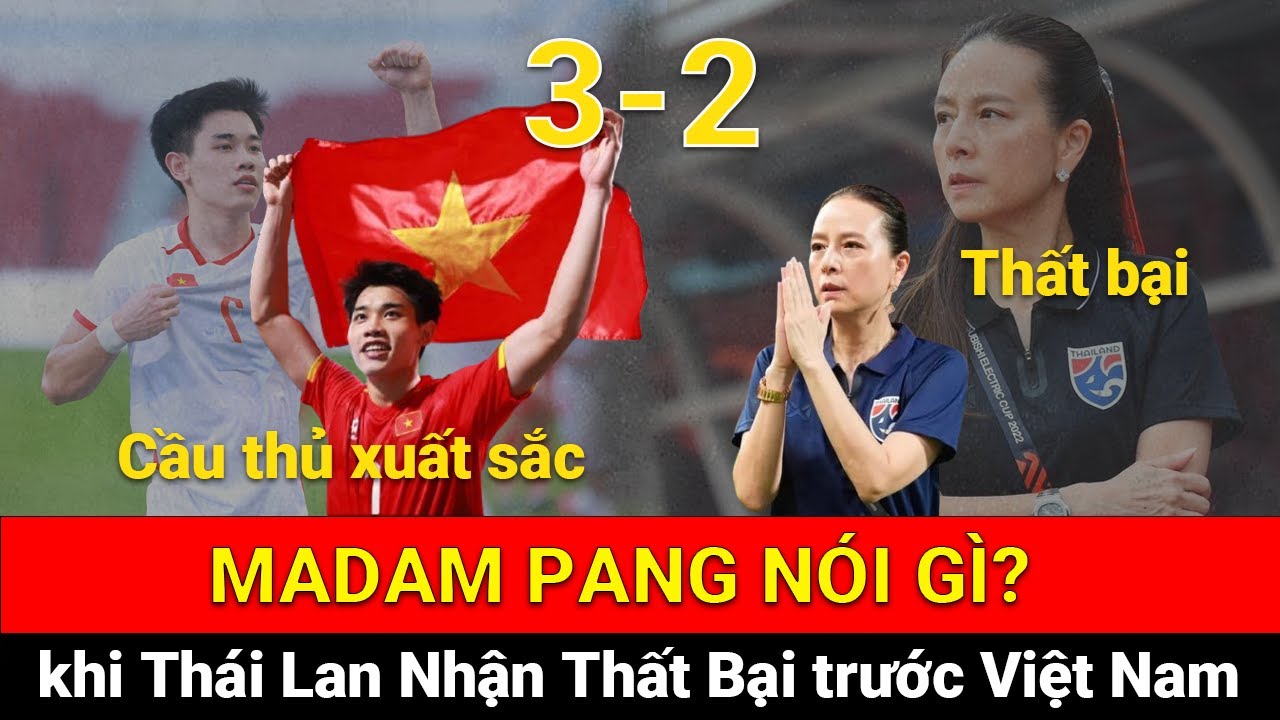 MADAM PANG | Nói Gì Khi Thái Lan Thua Việt Nam Ở Sea Games 33? Đình Bắc Là Cầu Thủ Trẻ Xuất Sắc.
