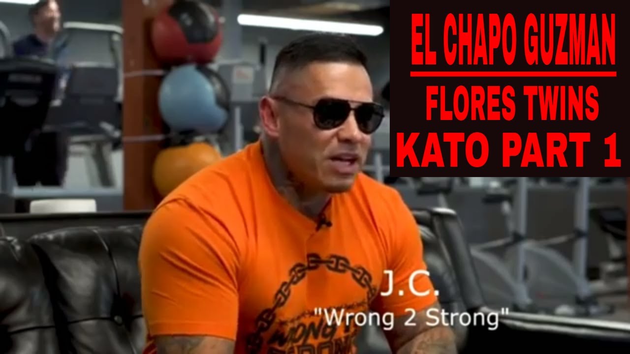 El Chapo Guzman/ Flores Twins/ Kato Part 1
