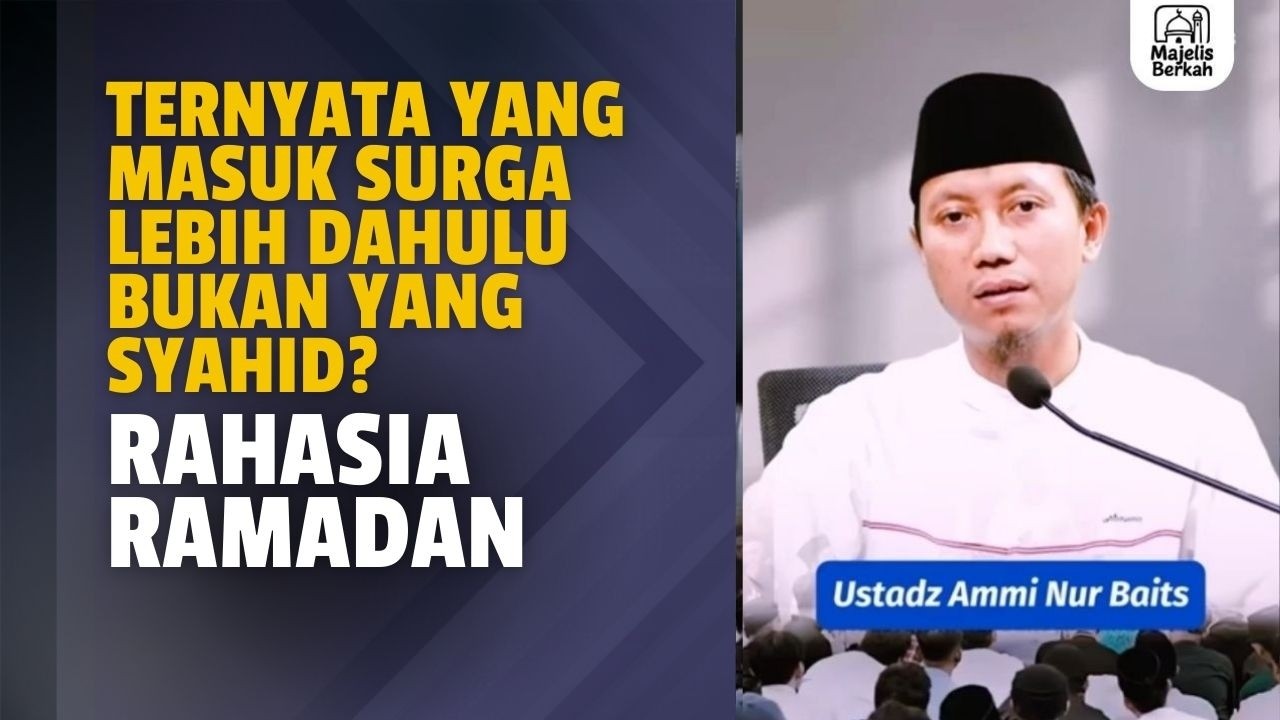 Ternyata yang Masuk Surga Lebih Dahulu Bukan yang Syahid? Rahasia Ramadan | Ustadz Ammi Nur Baits