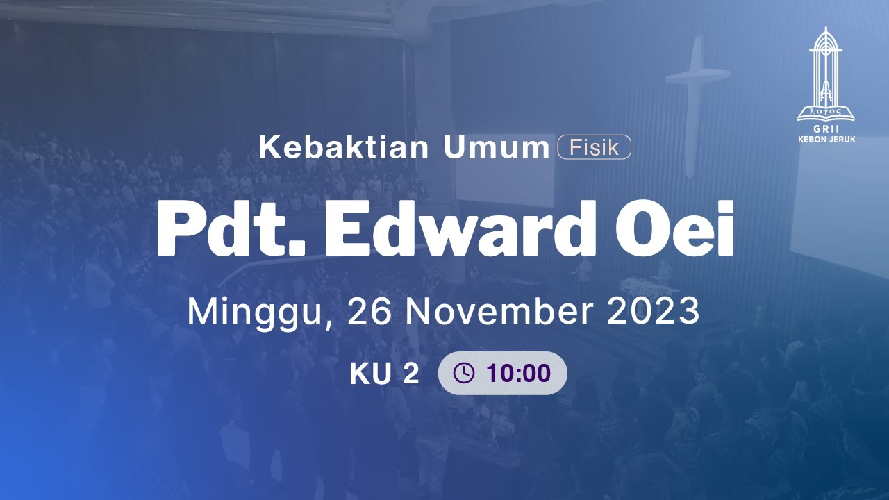 Pdt. Edward Oei - (Kebaktian Umum II - 26 Nov 2023)