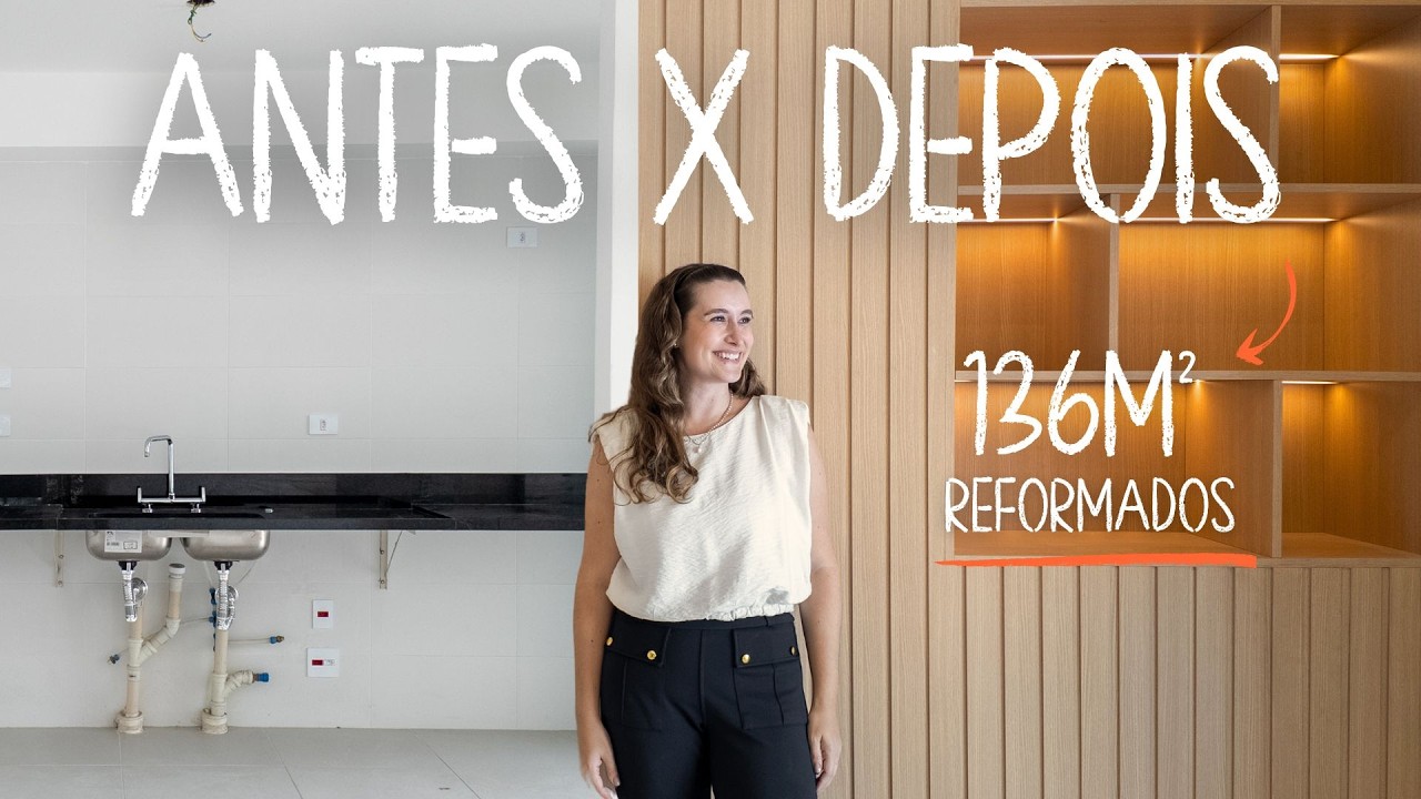 ANTES X DEPOIS | APÊ DE 136M² REFORMADOS