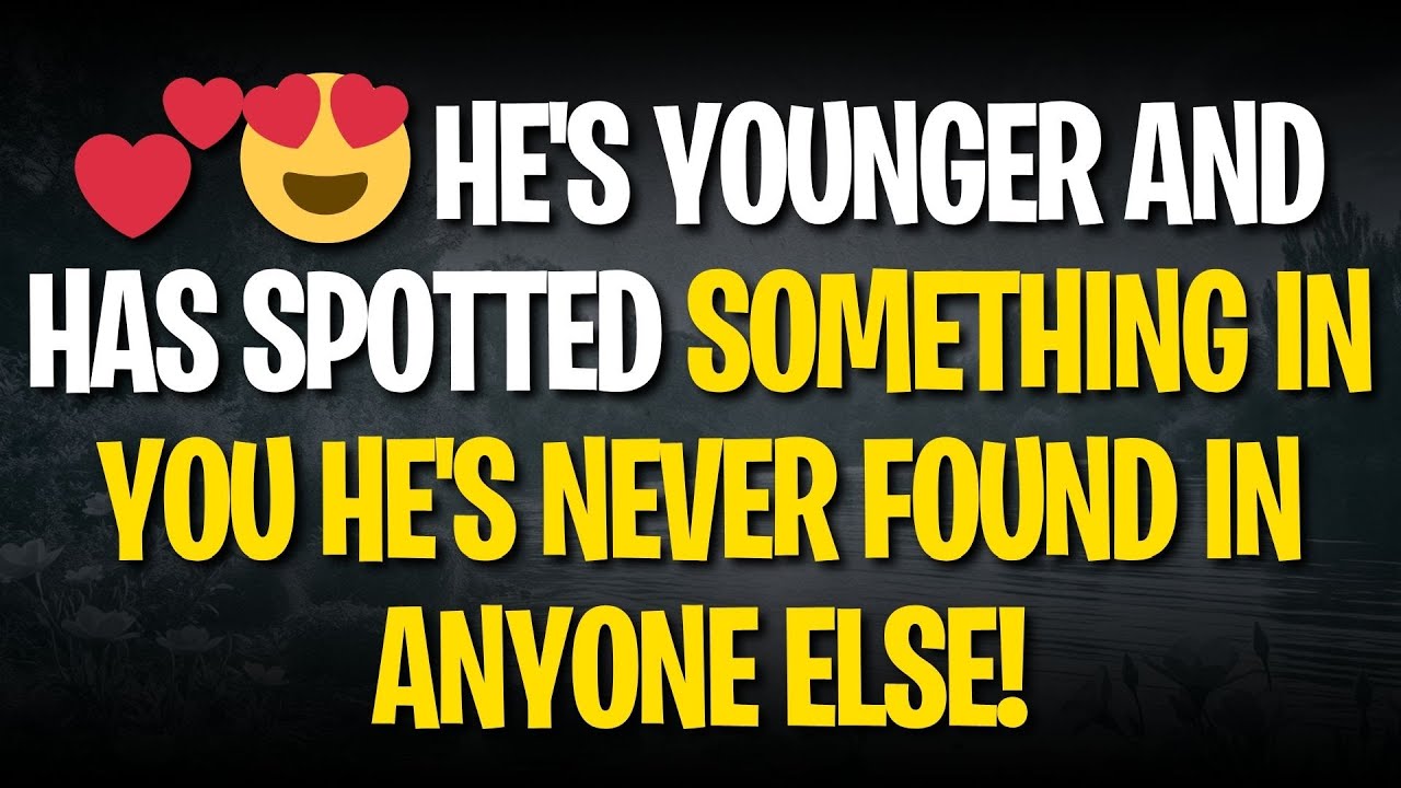 💕😍 HE'S YOUNGER AND HAS SPOTTED SOMETHING IN YOU HE'S NEVER FOUND IN ANYONE ELSE!