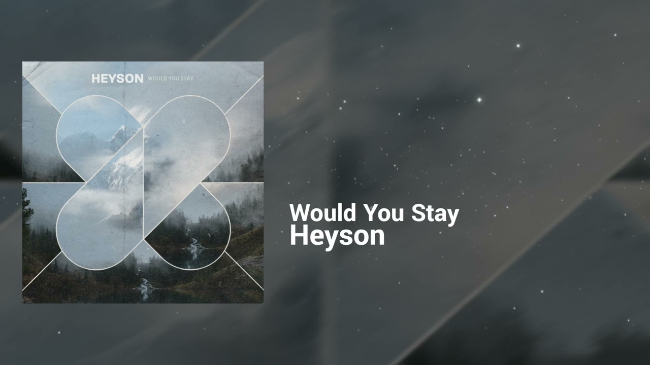 Heyson - Would You Stay | Hopeful, Restless | EDM