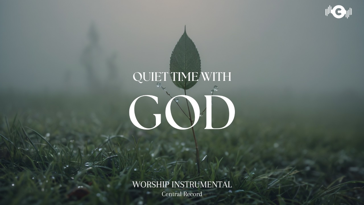 QUIET TIME WITH GOD - Soaking worship instrumental | Prayer and Devotional