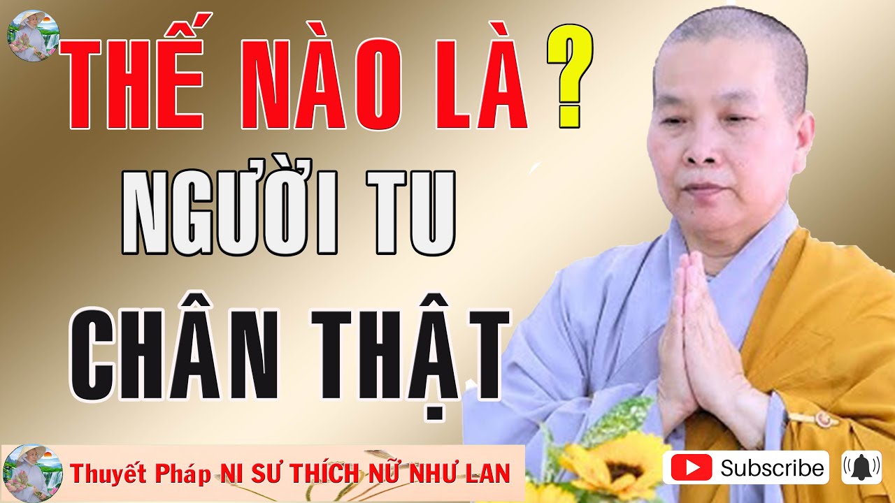 THẾ NÀO LÀ NGƯỜI TU CHÂN THẬT ? | Thuyết Pháp NI SƯ THÍCH NỮ NHƯ LAN 🙏🙏🙏