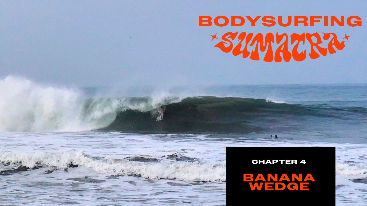 BODYSURFING SUMATRA Ch4 - BANANA WEDGE - BEACH BARRELS & SPINS