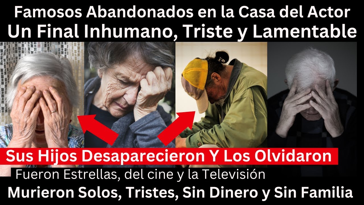 famosos que murieron, abandonados, sin Familia y en el Olvido. Un Final Inhumano