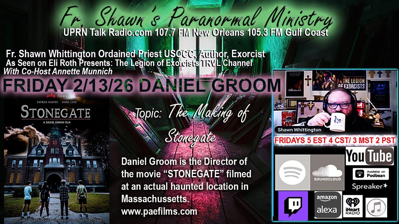 Fr. Shawn’s Paranormal Ministry- Making of StoneGate Film with Daniel Groom