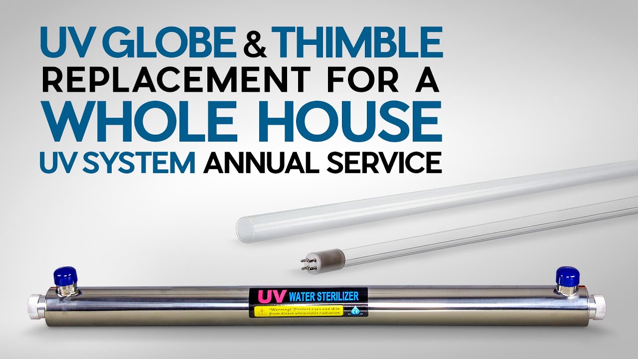How to Replace a UV Globe and Thimble for your Whole House Ultraviolet Light System Annual Service
