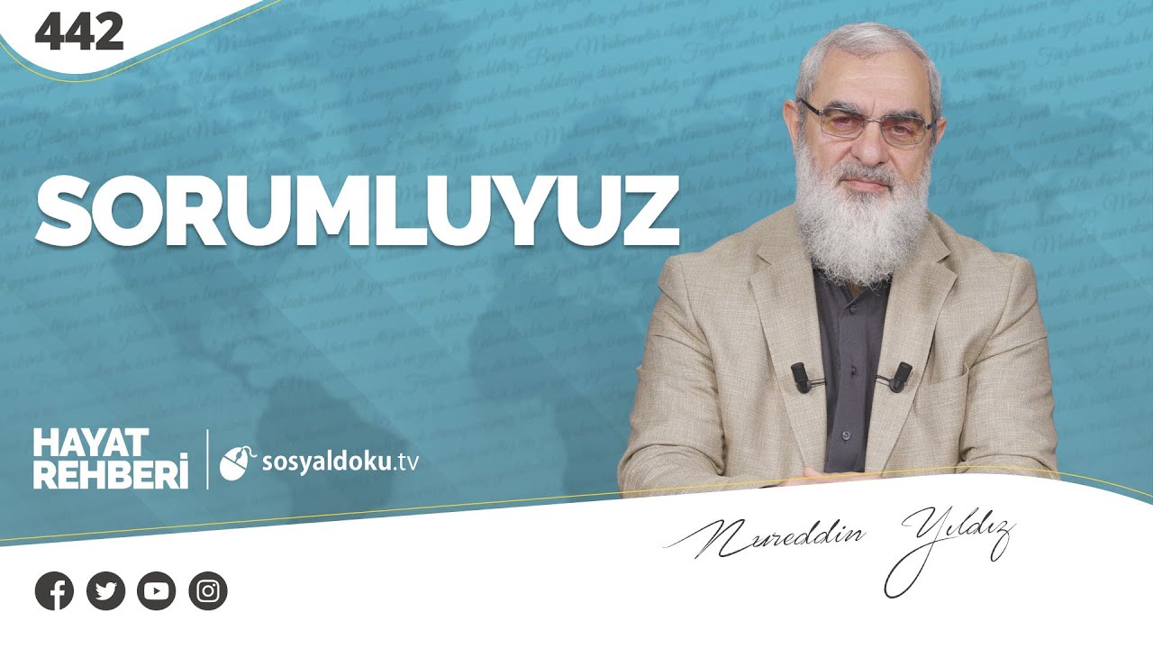 SORUMLUYUZ  [Hayat Rehberi-Nureddin Yıldız] 442. Ders