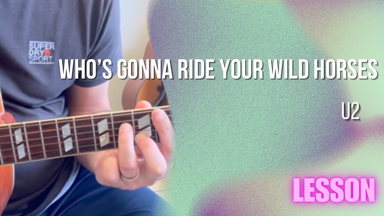 U2 - Who’s Gonna Ride Your Wild Horses [Guitar Lesson / Tutorial]