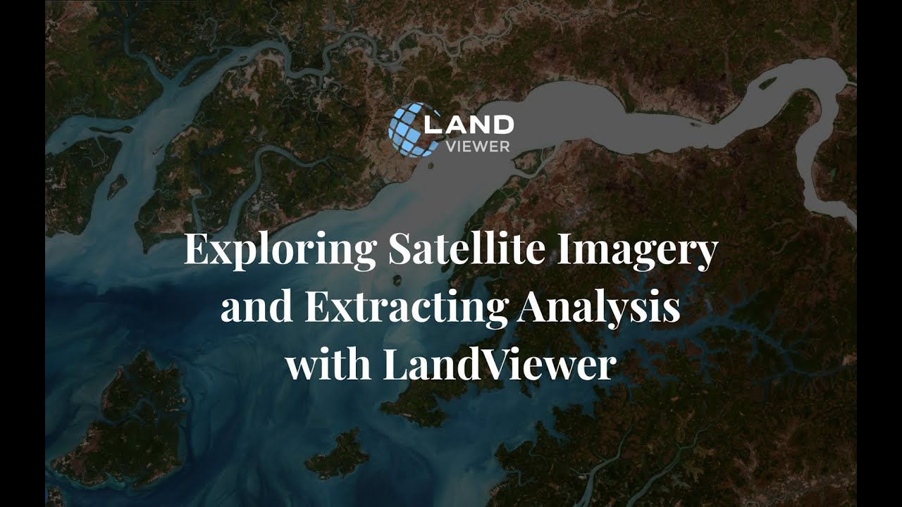 Webinar: Exploring Satellite Imagery and Extracting Analysis Using LandViewer