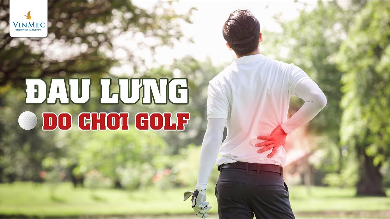 Đau lưng do chơi golf| BS Phạm Hồng Hà, BV Vinmec Hạ Long