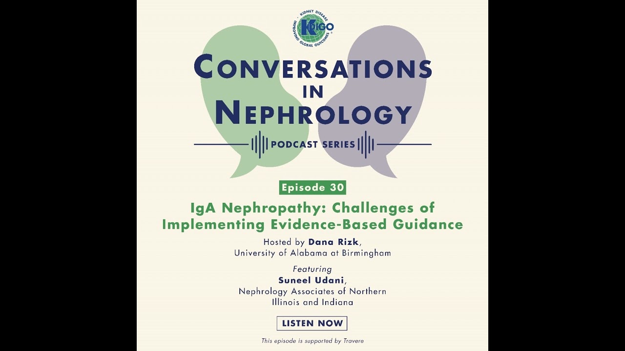 Episode 30: Challenges of Implementing Evidence-Based Guidance for IgA Nephropathy