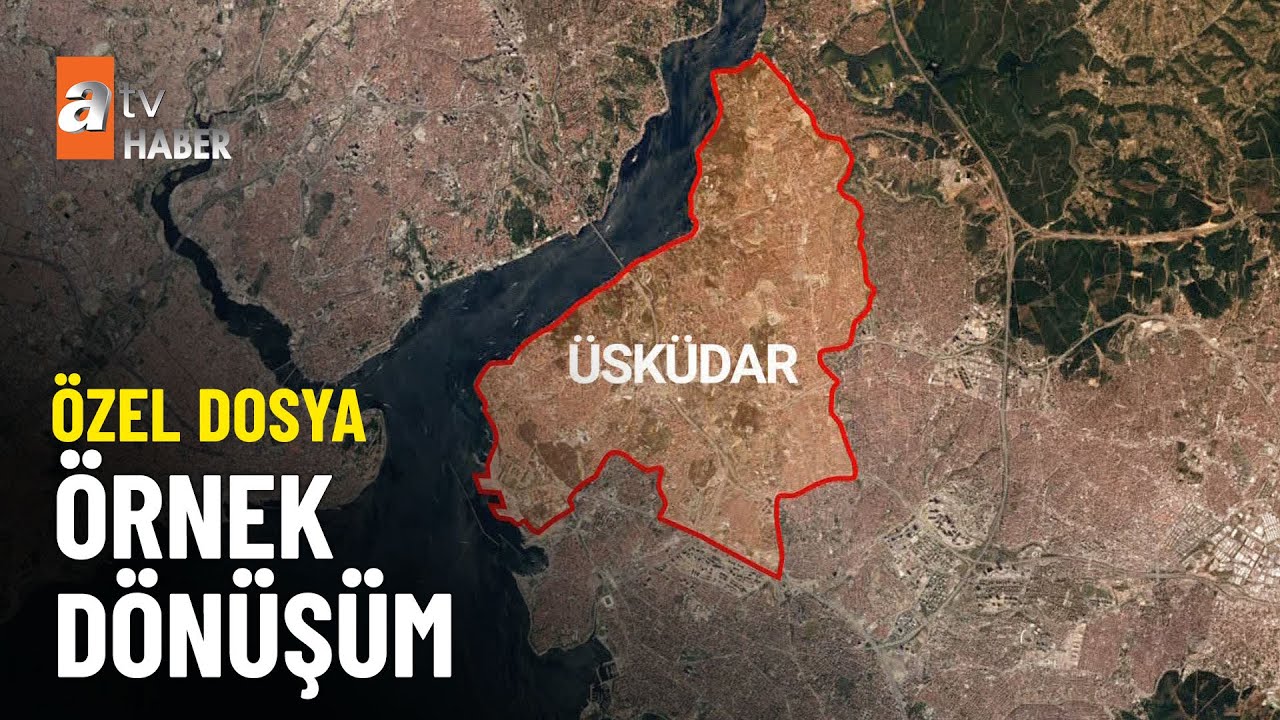ÖZEL DOSYA – Üsküdar’da toplu dönüşüm başlıyor - atv Ana Haber 7 Şubat 2024