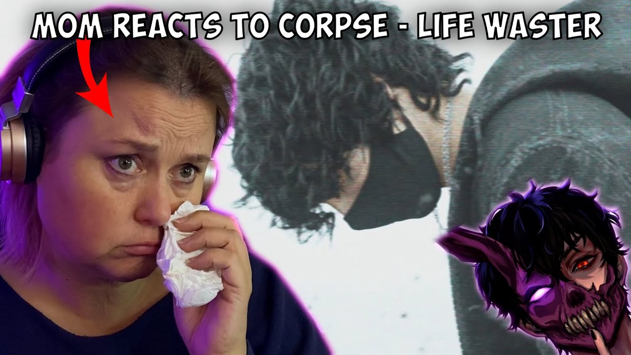 My MOM Reacts to Corpse - 𝘭𝘪𝘧𝘦 𝘸𝘢𝘴𝘵𝘦𝘳