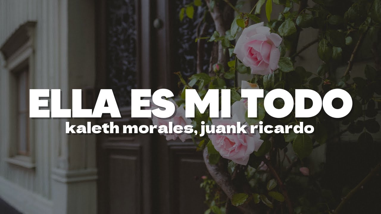 Kaleth Morales & Juank Ricardo - Ella Es Mi Todo | Letra