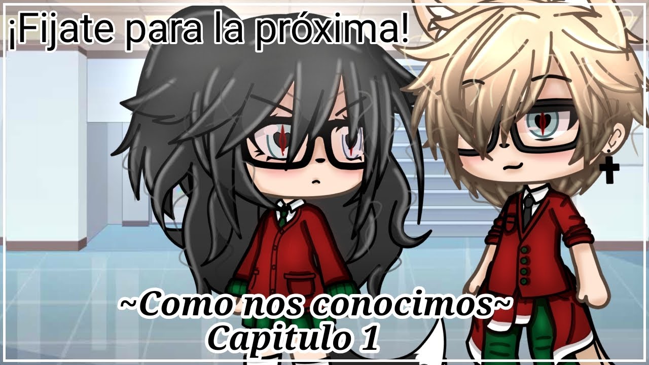 ~Como nos conocimos~ Cap 1👀 ❗Fijate para la próxima❗🤬