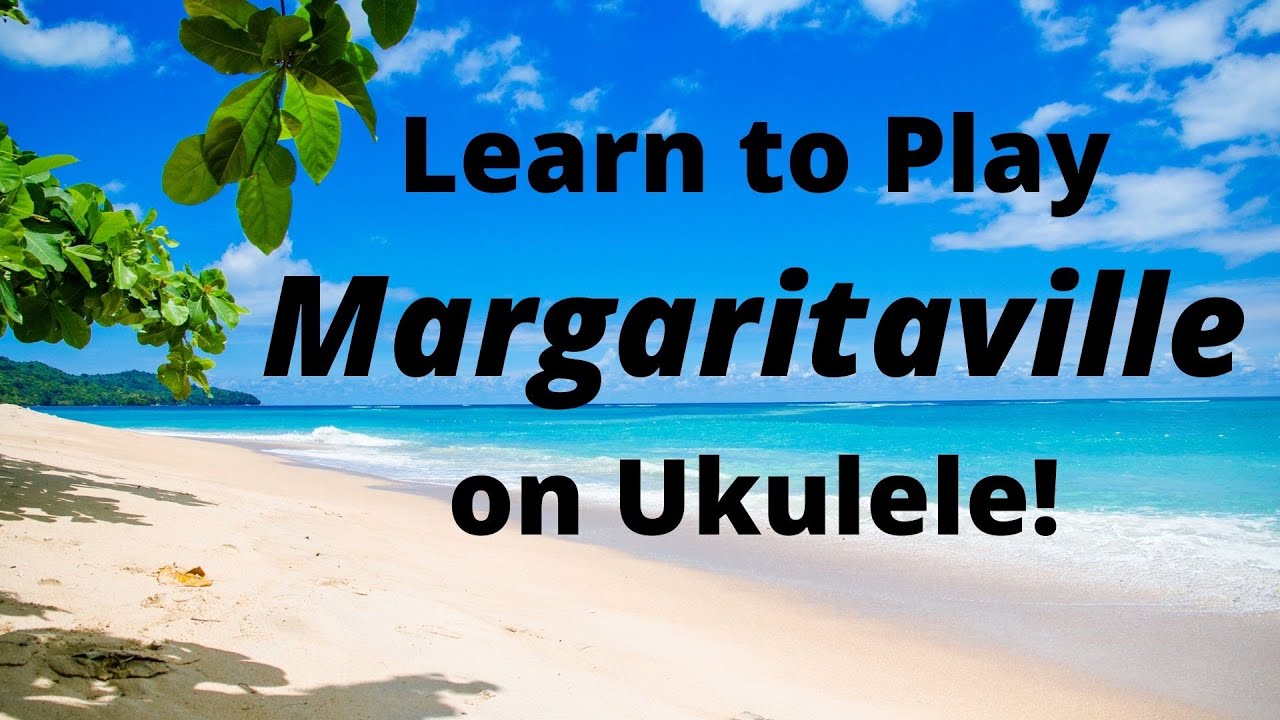 Learn to Play Margaritaville on Ukulele Tutorial