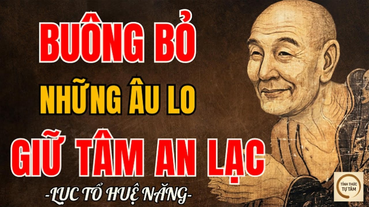 LỤC TỔ HUỆ NĂNG – Học Cách Buông Bỏ Những Âu Lo Giữ Tâm An Lạc | Nên Nghe 1 Lần