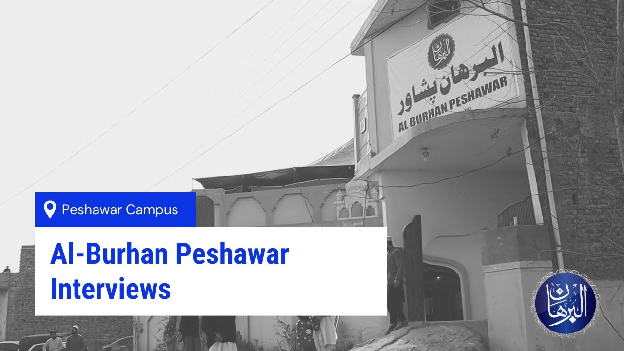Al-Burhan Peshawar Interviews | First Batch | Admissions 2021 | visit: alburhan.org