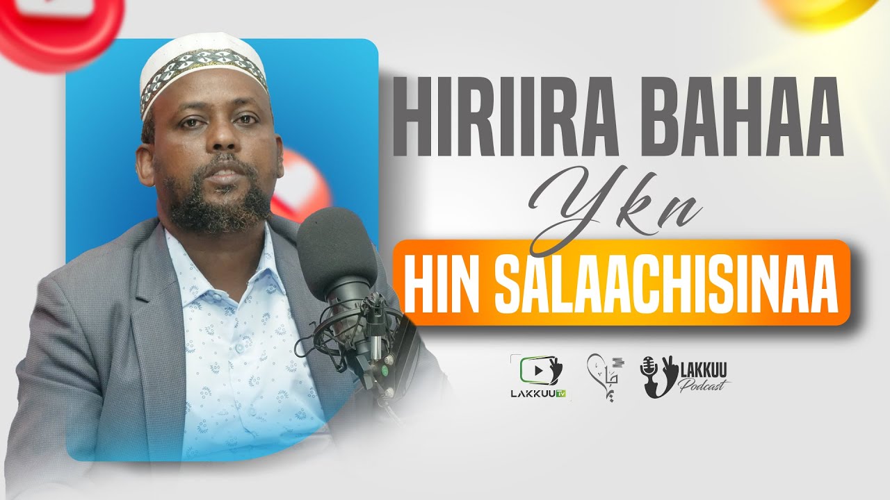 Hiriira Bahaa Jachuu Yoo Dadhabdan Hin Salaachisinaa | Sheekh Jamaal Haajii | Episode 3 |  Podcast |