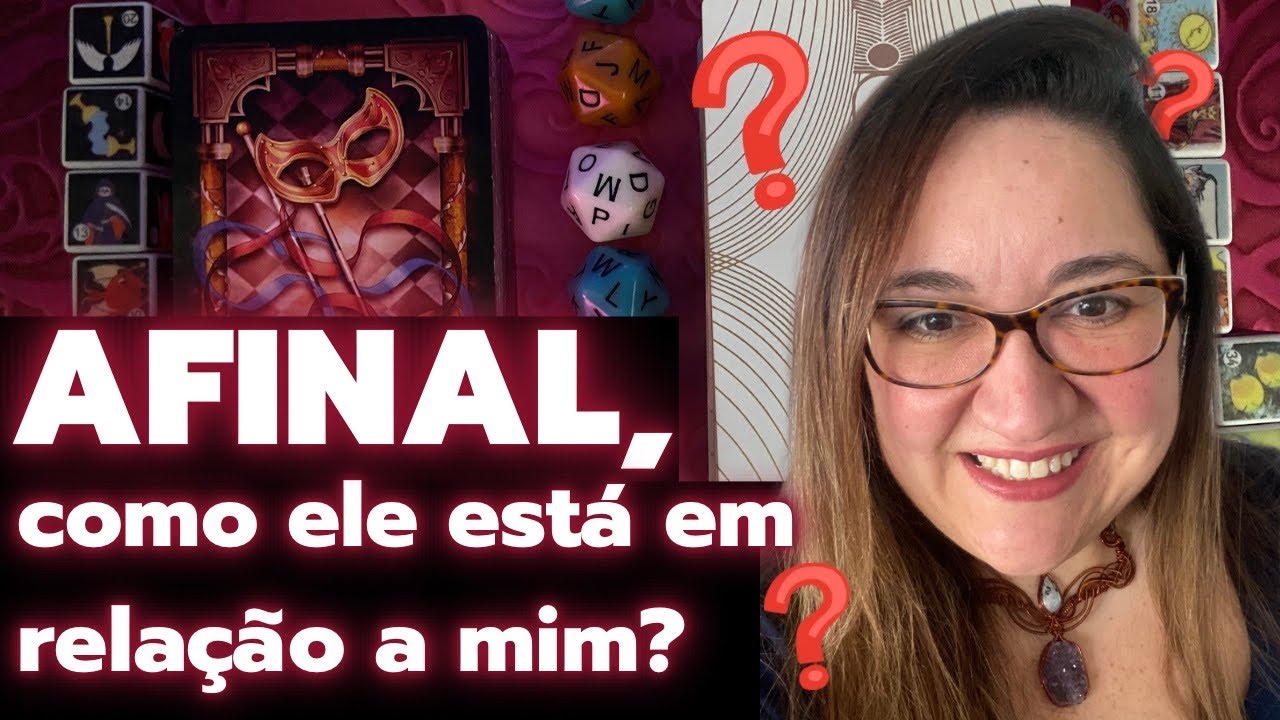 COMO ELE(a) ESTÁ EM RELAÇÃO A MIM HOJE? ♥️💔❓❓❓