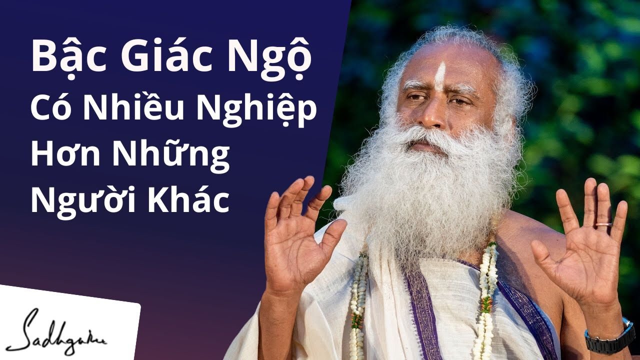Bậc Giác Ngộ Có Nhiều Nghiệp Hơn Những Người Khác | Sadhguru Tiếng Việt