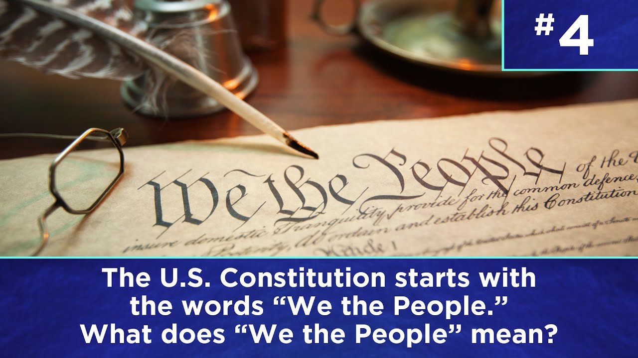 Q4: The U.S. Constitution starts with the words “We the People.” What does “We the People” mean?