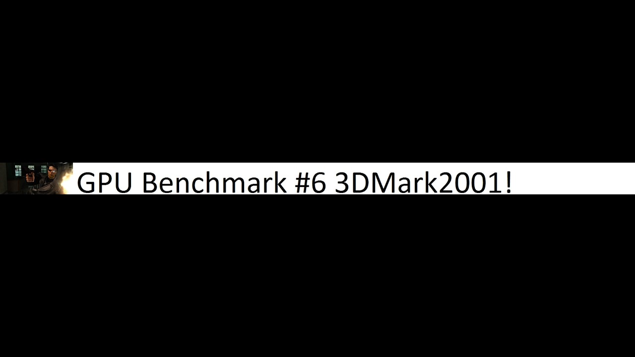 GPU Benchmark #6 3DMark2001!