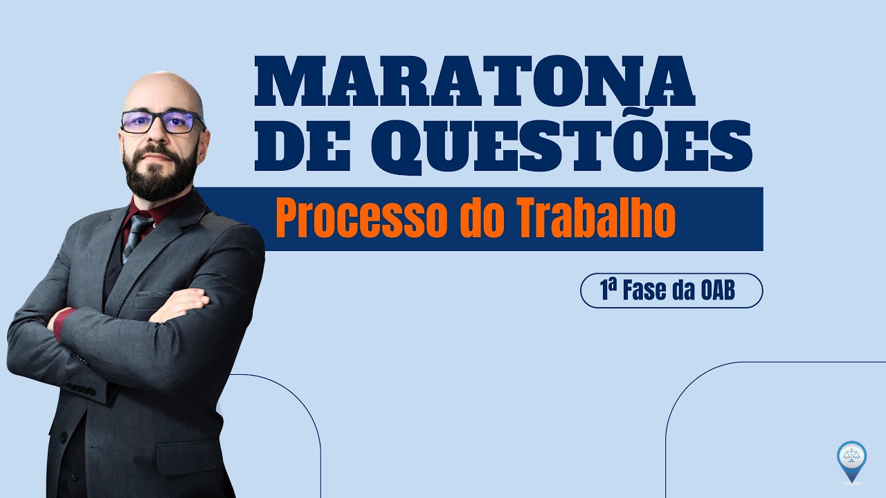 [+40] Maratona de Questões 1ª Fase da OAB - Processo do Trabalho