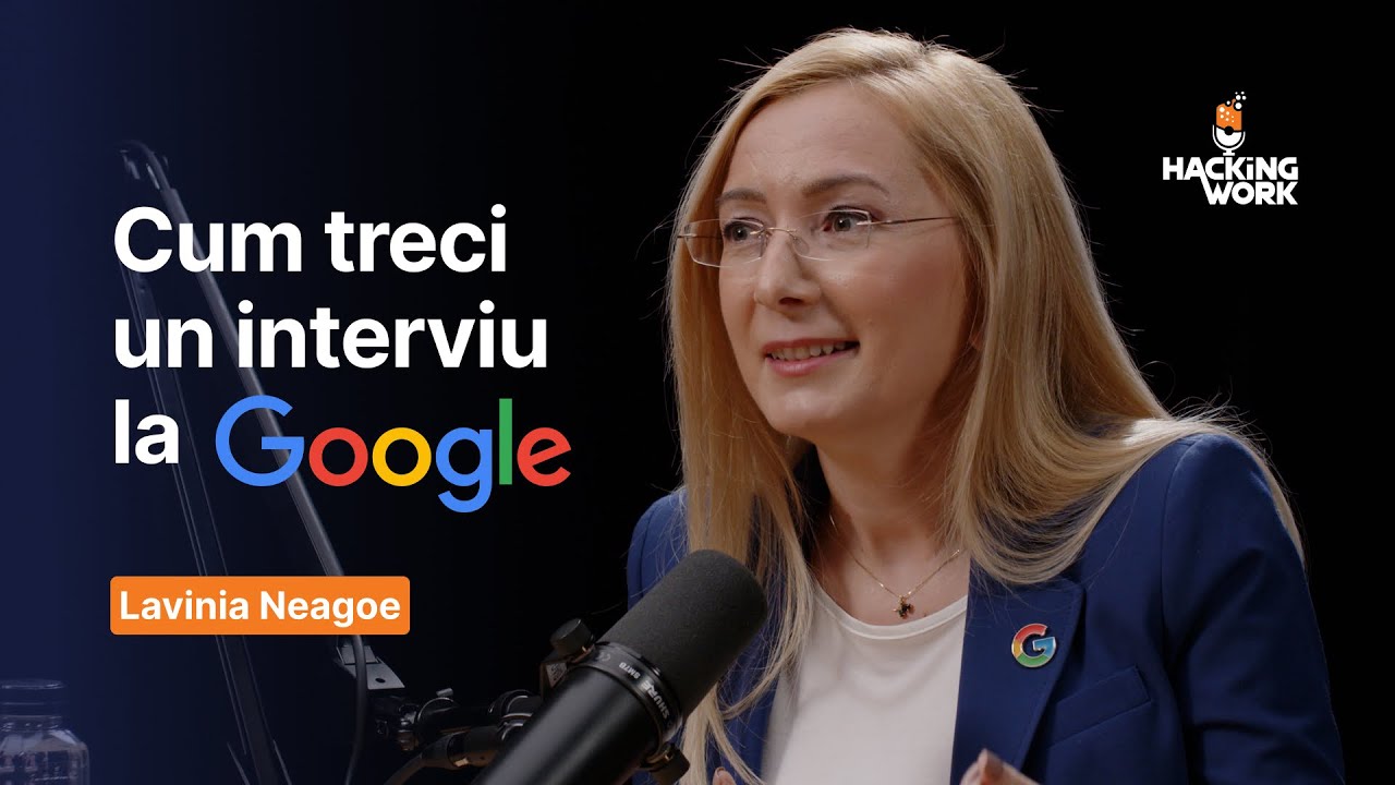 Cum treci un interviu la Google? Tips & tricks de la un Director al Google România - Lavinia Neagoe