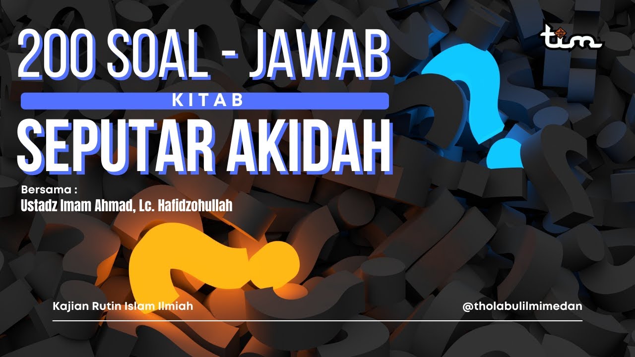 (SOAL 35) KITAB 200 SOAL-JAWAB SEPUTAR AKIDAH-Ustadz Imam Ahmad , Lc. Hafidzohullah