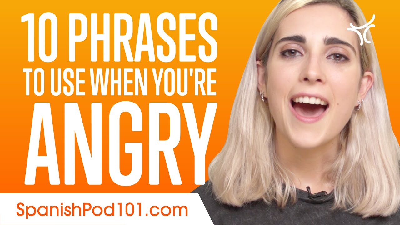 10 Spanish Phrases to Use When You're Angry