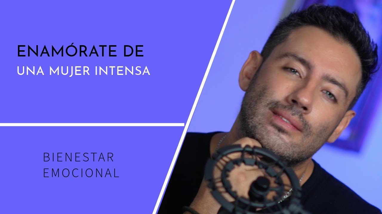 Enamórate de un mujer intensa.