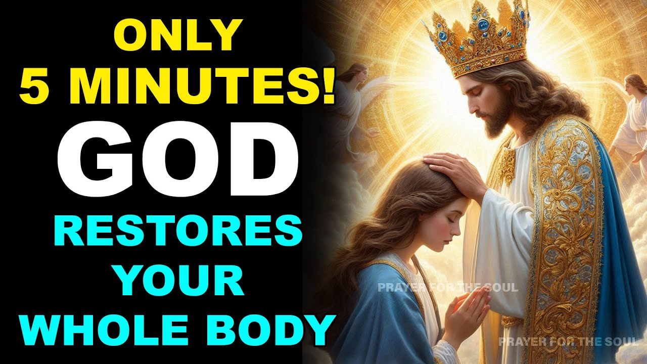 ONLY 5 MINUTES! GOD RESTORES YOUR WHOLE BODY
