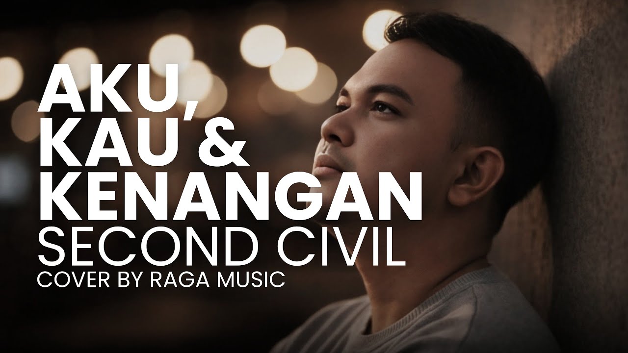 AKU, KAU & KENANGAN - SECOND CIVIL (Cover By RAGA)
