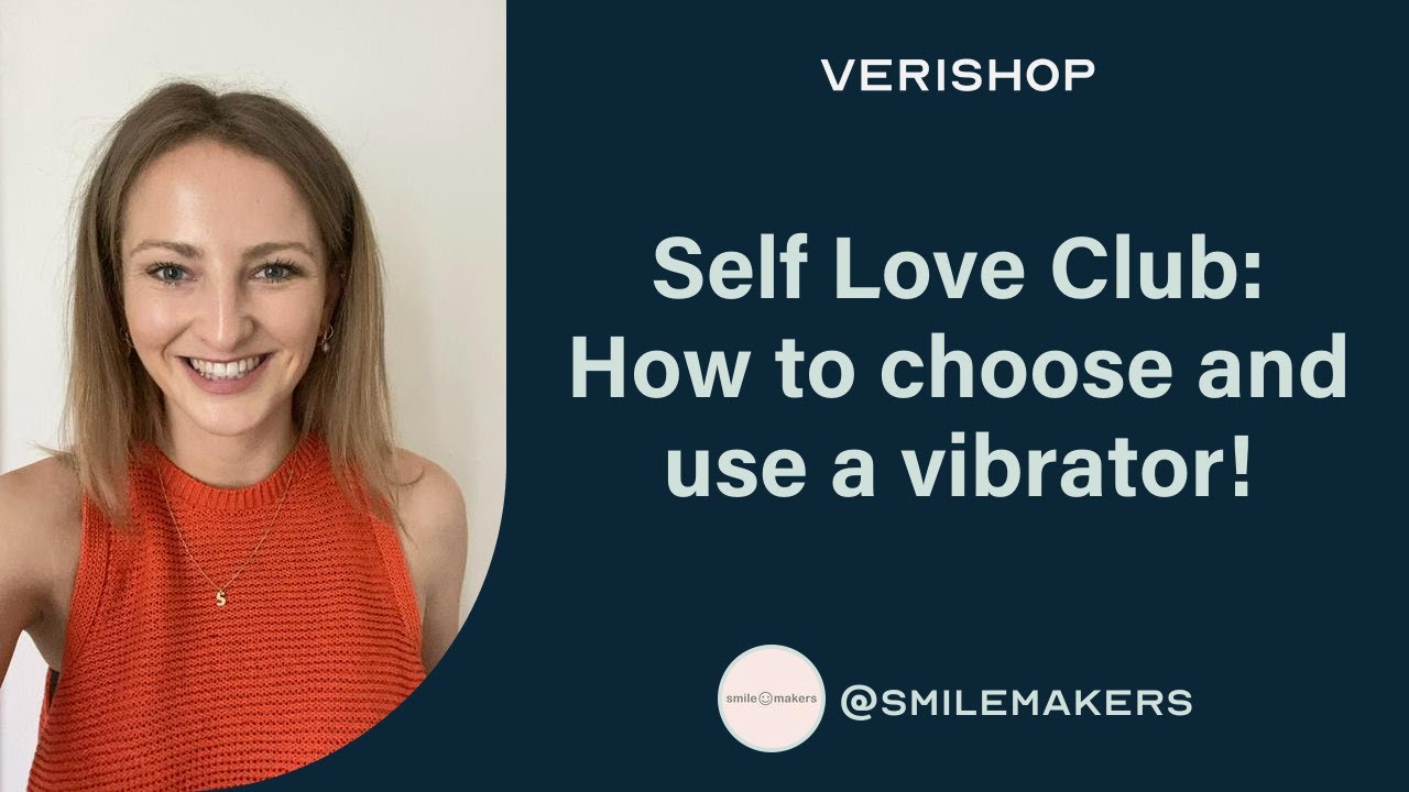 Self Love Club: How to choose and use a vibrator! @smilemakers | Verishop